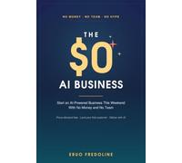 The $0 AI Business: Start an AI-Powered Business This Weekend With No Money and No Team