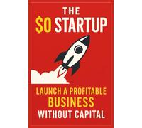 The $0 Startup: Launch a Profitable Business Without Capital