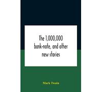 The 1,000,000 Bank-Note, And Other New Stories