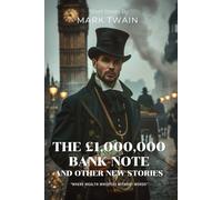 THE £1,000,000 BANK-NOTE AND OTHER NEW STORIESBy Mark Twain (Illustrated & Annotated): A Poor American's Humorous Adventures in Victorian London