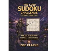 The 1,000 Sudoku Challenge: 1,000 Expert Sudoku Puzzles with 4 Difficulty Levels, 4 Dojo Trials and Complete Solutions - Book 4 of 4 (The Sudoku Dojo Collection)