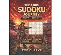 The 1,000 Sudoku Journey: 1,000 Medium Sudoku Puzzles: A Journey Through Four Levels of Steady Progress (The Sudoku Dojo Collection)