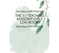 The 1:1 Teaching Assistant Undated Daily Log and Planner: Aimed at one to one support staff who work closely with individual pupils with SEND (The Ultimate Teaching Assistant Range)