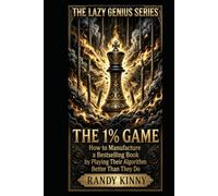 The 1% Game: How to Manufacture a Bestselling Book by Playing Their Algorithm Better Than They Do (The Lazy Genius)