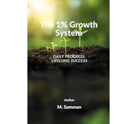 The 1% Growth System: Daily Progress, Lifelong Success