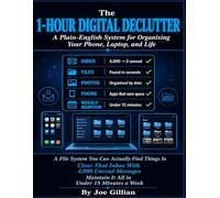 The 1-Hour Digital Declutter: A Plain-English System for Organising Your Phone, Laptop, and Life. How to Create a File System You Can Actually Find Things In, Clear the Inbox That Has 4,000 Unread.