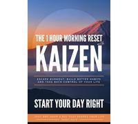 The 1-Hour Morning Reset with Kaizen: Escape Burnout, Build Powerful Habits, and Take Back Control of Your Life
