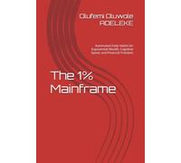 The 1% Mainframe: Automated Daily Habits for Exponential Wealth, Cognitive Speed, and Financial Freedom