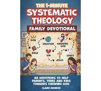 The 1-Minute Systematic Theology Family Devotional: 88 Concepts towards Knowing God, Building Christian Faith and Understanding the Bible