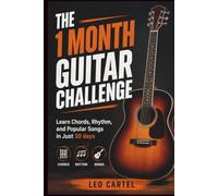 THE 1 MONTH GUITAR CHALLENGE: Learn Chords, Rhythm, and Popular Songs in Just 30 days