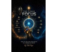 THE 1-PAGE FOCUS: How to Reclaim Your Brain in a World of Noise