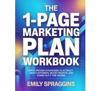 The 1-Page Marketing Plan Workbook: Apply Proven Strategies to Attract New Customers, Boost Profits, and Stand Out From the Crowd