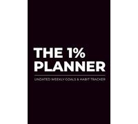 THE 1% PLANNER: Undated Weekly Productivity & Habit Tracker - A 52-Week Guide to Build Discipline, Focus, and Results