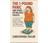 The 1-Pound Panic: A Comical Guide to Losing the Weight-Without Losing Your Mind, Your Motivation, or Your Last Nerve. (Successful Weight Loss for ... the age of 40 and those with Type 2 Diabetes)