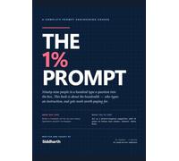 The 1% Prompt: A Complete Prompt Engineering Course: Techniques to Get Professional Results from AI