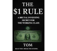 The $1 Rule: A Brutal Investing Secret For The Working Class