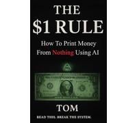 The $1 Rule: How To Print Money From Nothing Using AI