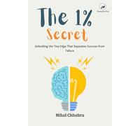 The 1% Secret: Unlock Extraordinary Results with Small, Consistent Steps