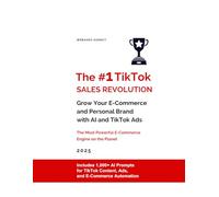 The #1 TikTok Sales Revolution: Grow Your E-Commerce and Personal Brand with AI and TikTok Ads