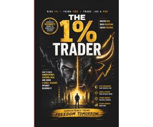 The 1% Trader: How to Build Consistency, Control Risk, and Grow a Small Account Without Blowing It