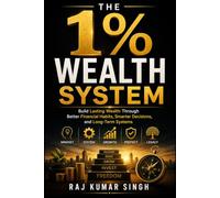 The 1% Wealth System: Build Lasting Wealth Through Better Financial Habits, Smarter Decisions, and Long-Term Systems (The 1% Series)