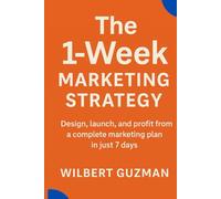 The 1-Week Marketing Strategy: A Modern, One-Page Blueprint to Launch and Profit Fast