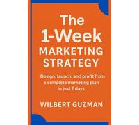 The 1-Week Marketing Strategy: A Modern, One-Page Blueprint to Launch and Profit Fast