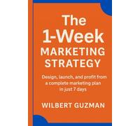 The 1-Week Marketing Strategy: A Modern, One-Page Blueprint to Launch and Profit Fast