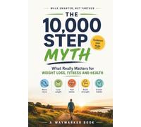The 10,000 Step Myth: What Really Matters for Weight Loss, Fitness and Health