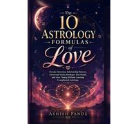 The 10 Astrology Formulas of Love: Decode Attraction, Relationship Patterns, Emotional Needs, Breakups, Soul Bonds, and Love Timing Without Learning ... Astrology (AAIS Astrology Formula Series)