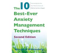 The 10 Best-Ever Anxiety Management Techniques: Understanding How Your Brain Makes You Anxious and What You Can Do to Change it