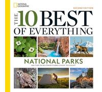 National Geographic – The 10 Best of Everything National Parks – 800 Top Picks – 2nd Edition