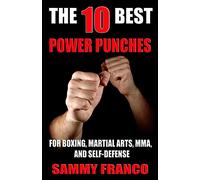 The 10 Best Power Punches: For Boxing, Martial Arts, MMA and Self-Defense: Volume 6 (The 10 Best Series)