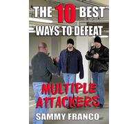 The 10 Best Ways to Defeat Multiple Attackers: Volume 2 (The 10 Best Series)