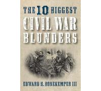 The 10 Biggest Civil War Blunders