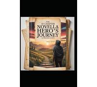 The 10-Chapter Novella Hero’s Journey: 12 Proven Steps and Introducing the Three Beat Scene: A Revolutionary New Approach to Novella Writing