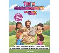 The 10 Commandments For Kids: A Family Devotional + Activity Workbook - A Kid-Friendly, Systematic Introduction to God’s Commands, Christian Obedience ... (Ages 6-12) (Systematic Theology For Kids)