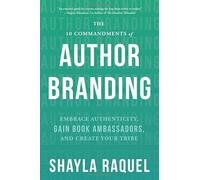The 10 Commandments of Author Branding: Embrace Authenticity, Gain Book Ambassadors, and Create Your Tribe