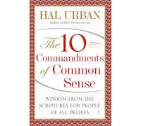 The 10 Commandments of Common Sense: Wisdom from the Scriptures for People of All Beliefs