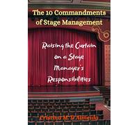 The 10 Commandments of Stage Management: Raising the Curtain on a Stage Manager's Responsibilities