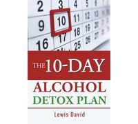 The 10-Day Alcohol Detox Plan: Stop Drinking Easily & Safely: 1 (Sober Living Books)