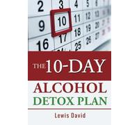 The 10-Day Alcohol Detox Plan: Stop Drinking Easily & Safely (Sober Living Books)