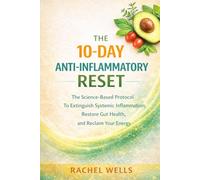 The 10-Day Anti-Inflammatory Reset: The Science-Based Protocol to Extinguish Systemic Inflammation, Restore Gut Health, and Reclaim Your Energy