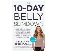 The 10-Day Belly Slimdown – Lose Your Belly, Heal Your Gut – Drop a Pound a Day