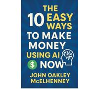 The 10 Easy Ways to Earn Money with AI NOW