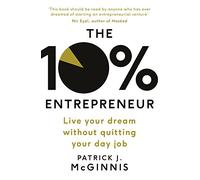 The 10% Entrepreneur : Live Your Dream Without Quitting Your Day Job