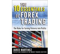 The 10 Essentials of Forex Trading: The Rules for Turning Trading Patterns Into Profit (BUSINESS BOOKS)