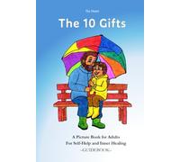The 10 Gifts: What Children - and Our Inner Child - Truly Need A Picture Book for Adults For Self-Help and Inner Healing -GUIDEBOOK-