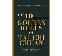 The 10 Golden Rules of Tai Chi Chuan: Secret Teachings of James Wing Woo