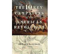 The 10 Key Campaigns of the American Revolution
